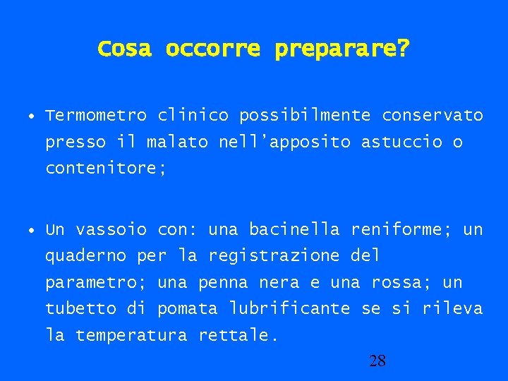 Cosa occorre preparare? • Termometro clinico possibilmente conservato presso il malato nell’apposito astuccio o