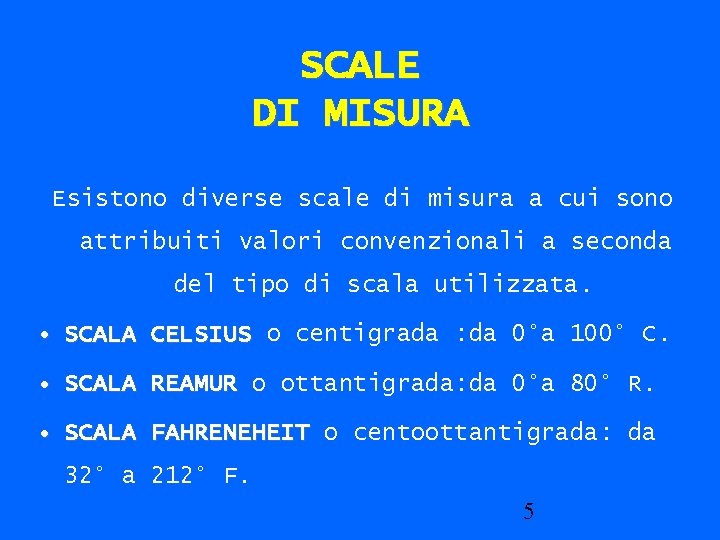 SCALE DI MISURA Esistono diverse scale di misura a cui sono attribuiti valori convenzionali