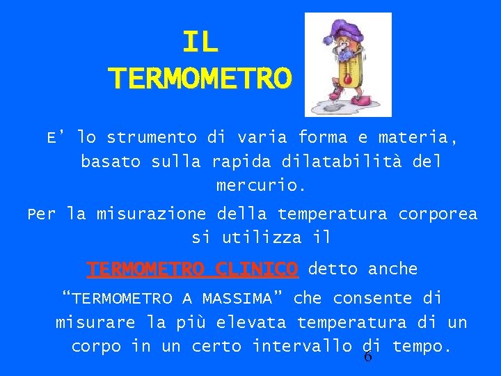 IL TERMOMETRO E’ lo strumento di varia forma e materia, basato sulla rapida dilatabilità