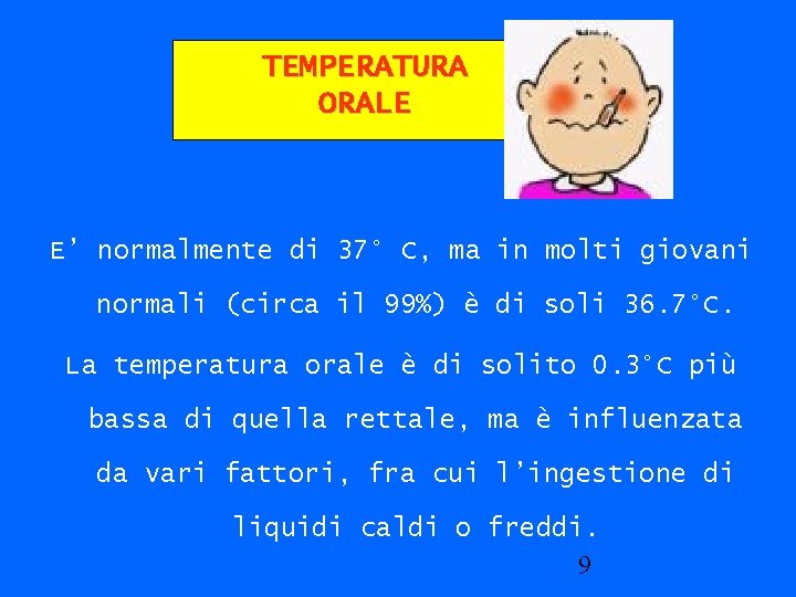 TEMPERATURA ORALE E’ normalmente di 37° C, ma in molti giovani normali (circa il