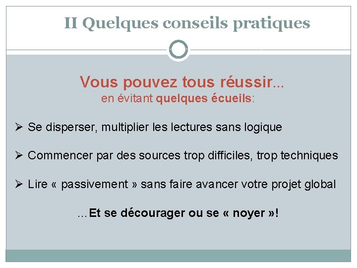 II Quelques conseils pratiques Vous pouvez tous réussir… en évitant quelques écueils: Ø Se