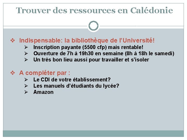 Trouver des ressources en Calédonie v Indispensable: la bibliothèque de l’Université! Ø Inscription payante