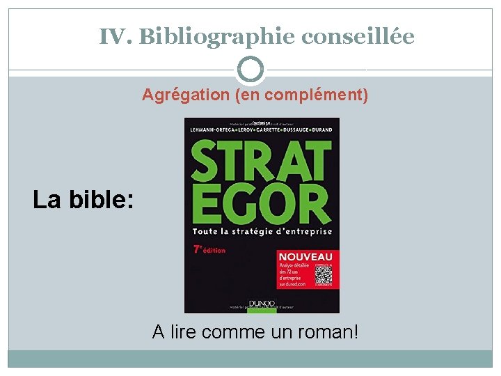 IV. Bibliographie conseillée Agrégation (en complément) La bible: A lire comme un roman! 