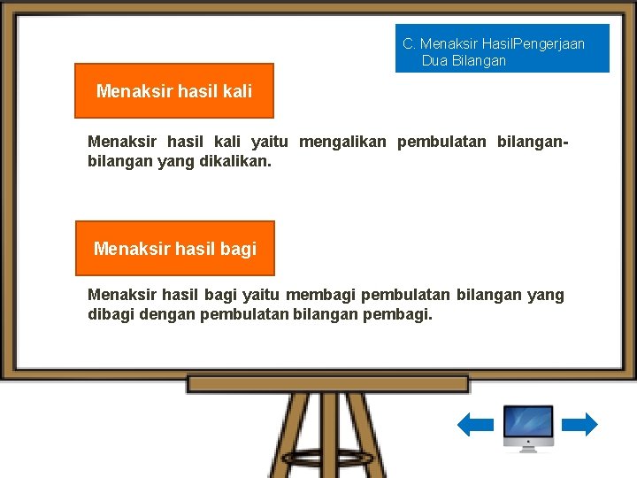 C. Menaksir Hasil. Pengerjaan Dua Bilangan Menaksir hasil kali yaitu mengalikan pembulatan bilangan yang