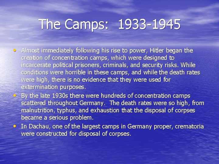 The Camps: 1933 -1945 • Almost immediately following his rise to power, Hitler began