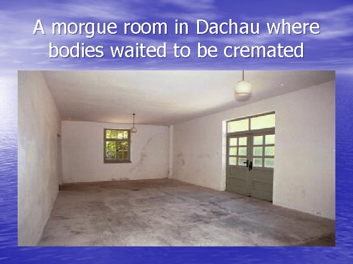 A morgue room in Dachau where bodies waited to be cremated 