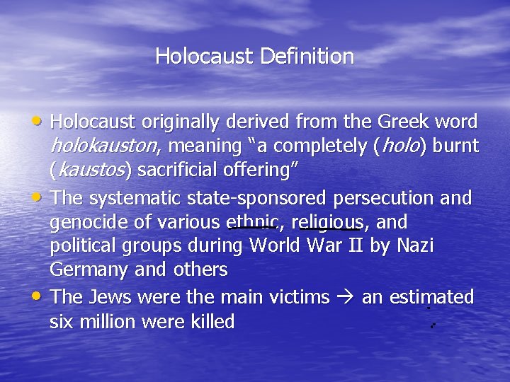 Holocaust Definition • Holocaust originally derived from the Greek word holokauston, meaning “a completely