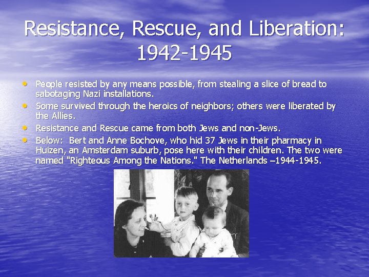 Resistance, Rescue, and Liberation: 1942 -1945 • People resisted by any means possible, from