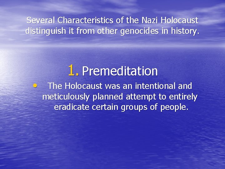 Several Characteristics of the Nazi Holocaust distinguish it from other genocides in history. 1.