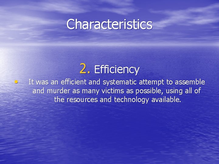 Characteristics • 2. Efficiency It was an efficient and systematic attempt to assemble and