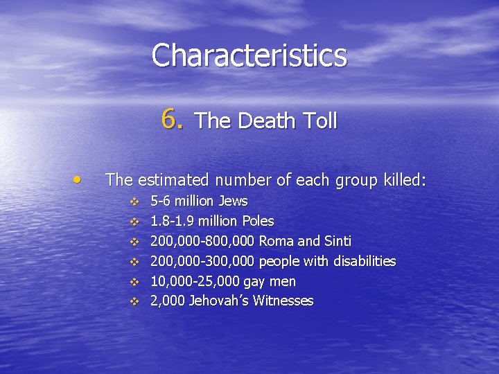Characteristics 6. The Death Toll • The estimated number of each group killed: v