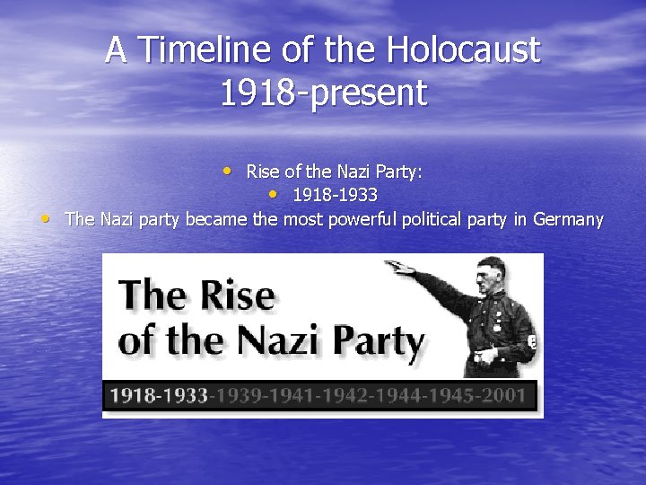 A Timeline of the Holocaust 1918 -present • Rise of the Nazi Party: •