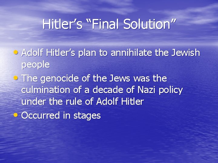 Hitler’s “Final Solution” • Adolf Hitler’s plan to annihilate the Jewish people • The