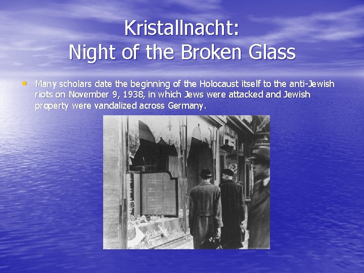 Kristallnacht: Night of the Broken Glass • Many scholars date the beginning of the