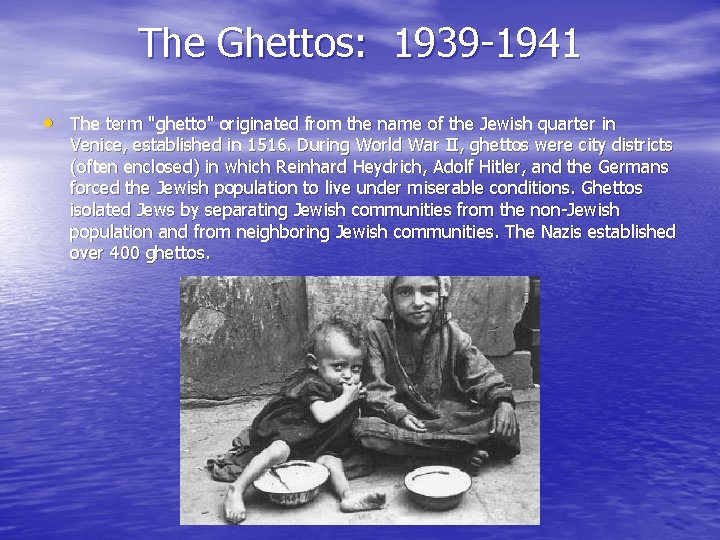 The Ghettos: 1939 -1941 • The term "ghetto" originated from the name of the