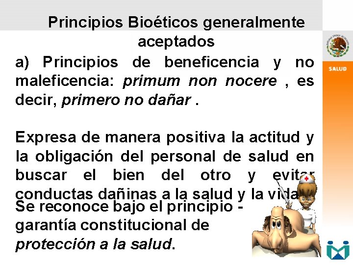 Principios Bioéticos generalmente aceptados a) Principios de beneficencia y no maleficencia: primum non nocere