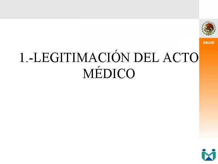 1. -LEGITIMACIÓN DEL ACTO MÉDICO 