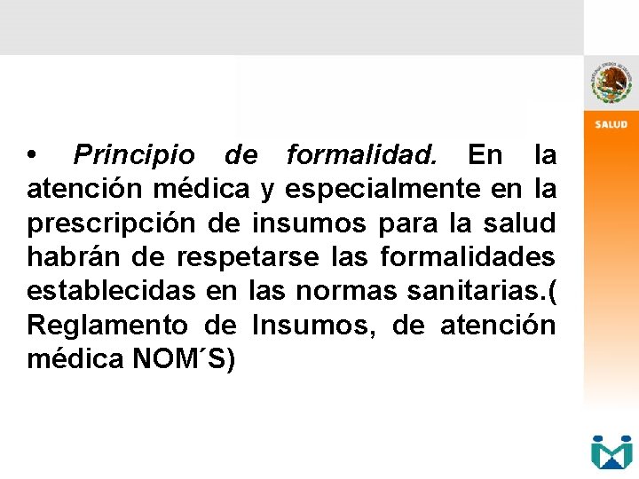  • Principio de formalidad. En la atención médica y especialmente en la prescripción