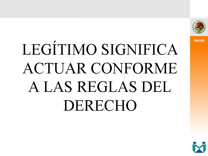 LEGÍTIMO SIGNIFICA ACTUAR CONFORME A LAS REGLAS DEL DERECHO 