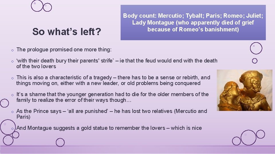 So what’s left? Body count: Mercutio; Tybalt; Paris; Romeo; Juliet; Lady Montague (who apparently