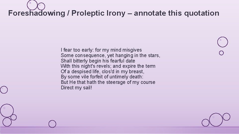 Foreshadowing / Proleptic Irony – annotate this quotation I fear too early: for my