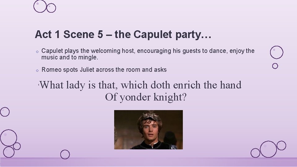 Act 1 Scene 5 – the Capulet party… o Capulet plays the welcoming host,