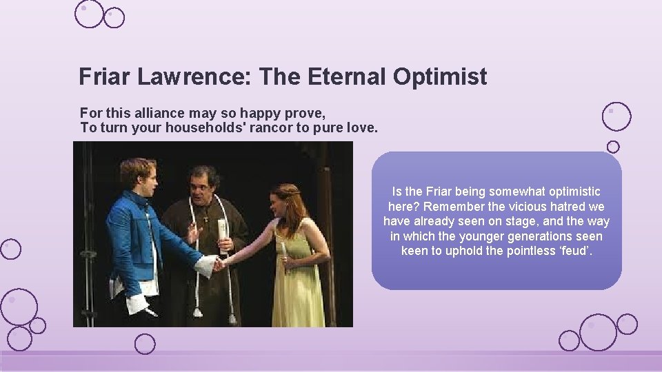 Friar Lawrence: The Eternal Optimist For this alliance may so happy prove, To turn