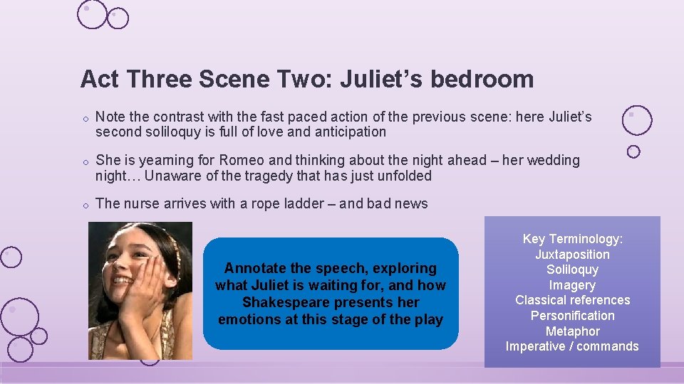 Act Three Scene Two: Juliet’s bedroom o Note the contrast with the fast paced