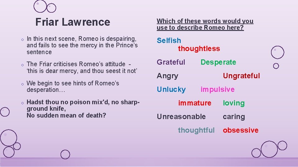 Friar Lawrence Which of these words would you use to describe Romeo here? o