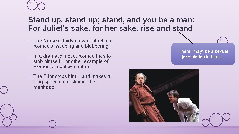 Stand up, stand up; stand, and you be a man: For Juliet's sake, for