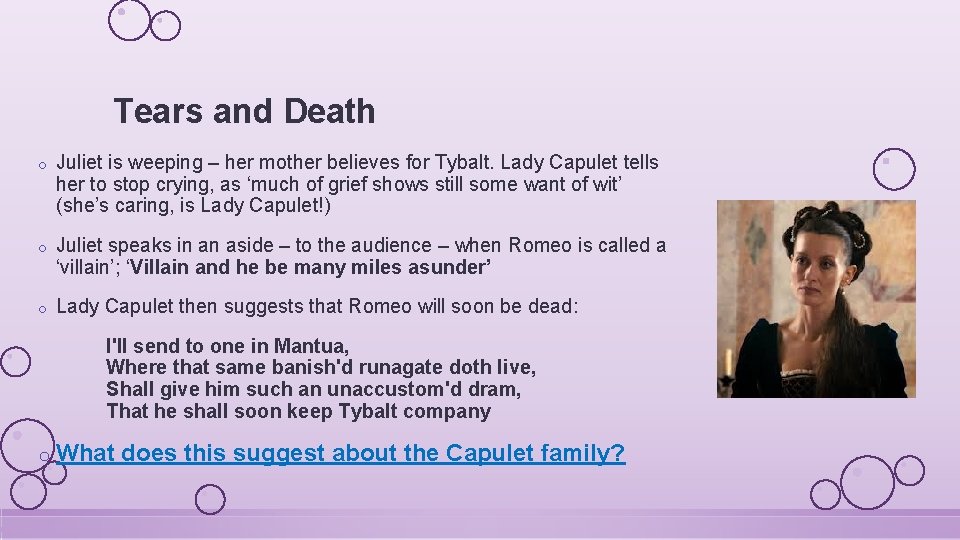 Tears and Death o Juliet is weeping – her mother believes for Tybalt. Lady