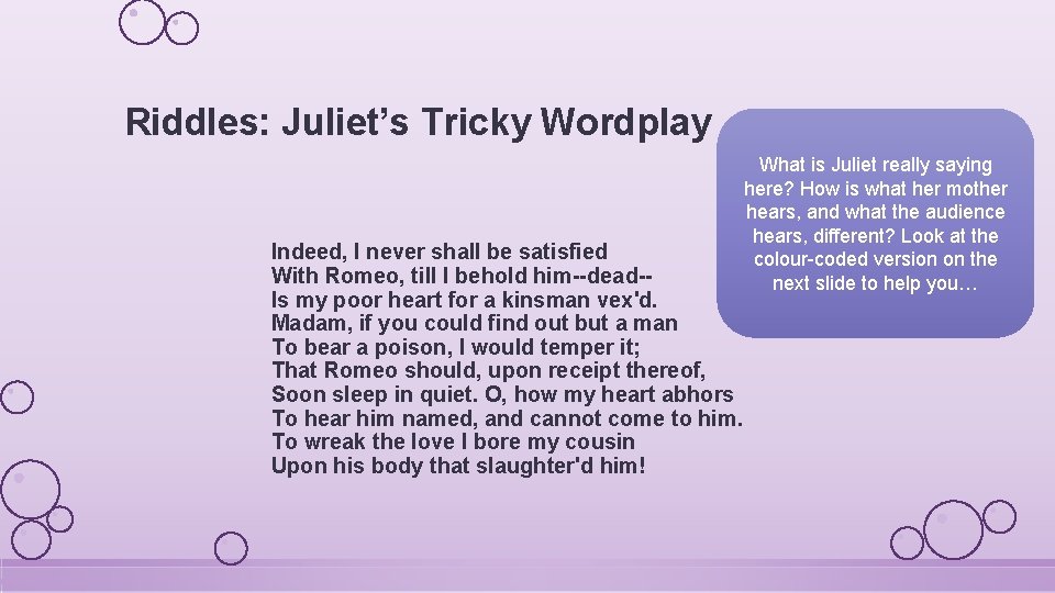 Riddles: Juliet’s Tricky Wordplay Indeed, I never shall be satisfied With Romeo, till I