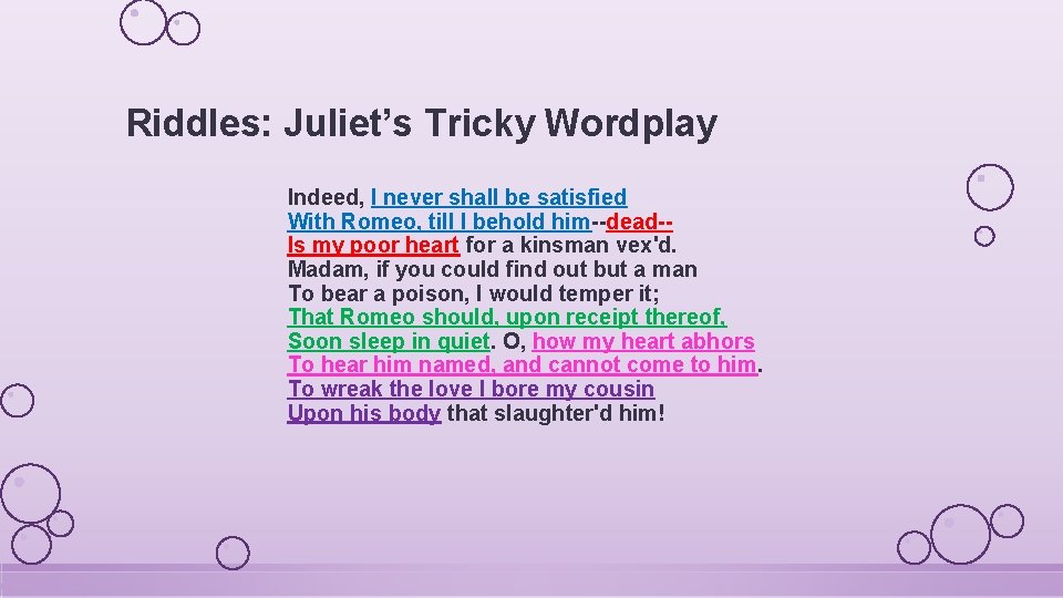 Riddles: Juliet’s Tricky Wordplay Indeed, I never shall be satisfied With Romeo, till I