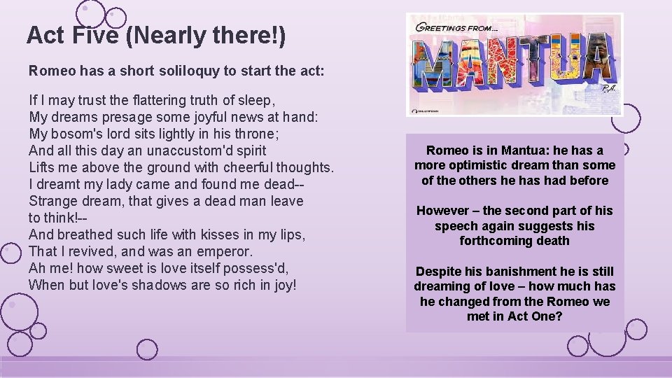 Act Five (Nearly there!) Romeo has a short soliloquy to start the act: If