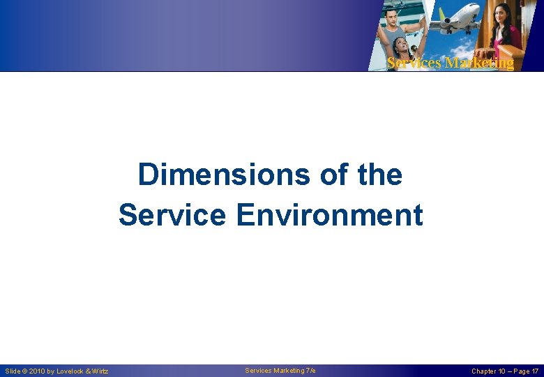 Services Marketing Dimensions of the Service Environment Slide © 2010 by Lovelock & Wirtz