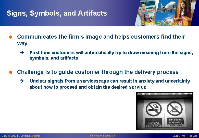 Signs, Symbols, and Artifacts Services Marketing = Communicates the firm’s image and helps customers