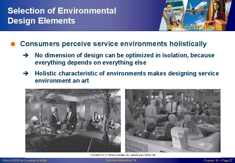 Selection of Environmental Design Elements Services Marketing = Consumers perceive service environments holistically è