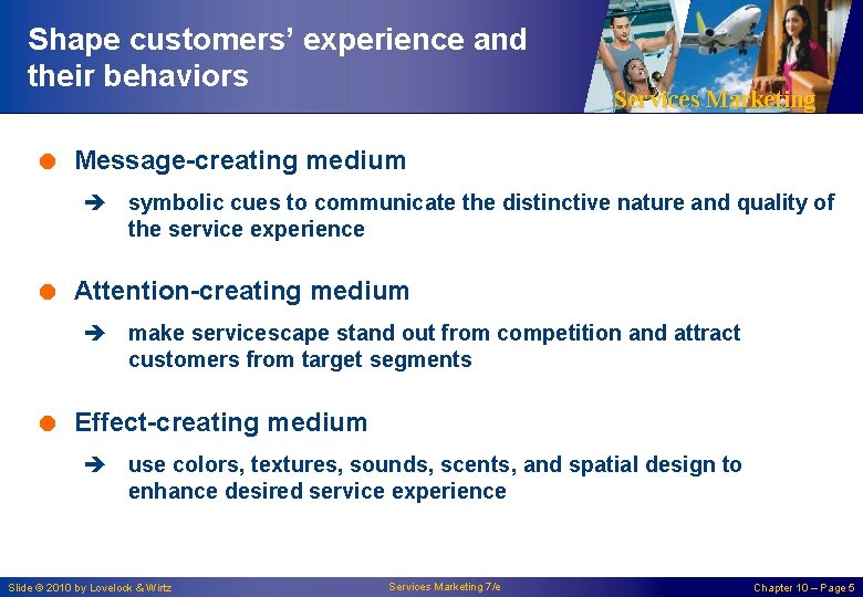 Shape customers’ experience and their behaviors Services Marketing = Message-creating medium è symbolic cues