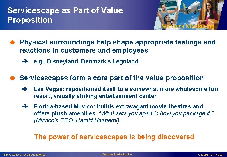 Servicescape as Part of Value Proposition Services Marketing = Physical surroundings help shape appropriate