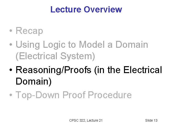 Lecture Overview • Recap • Using Logic to Model a Domain (Electrical System) •