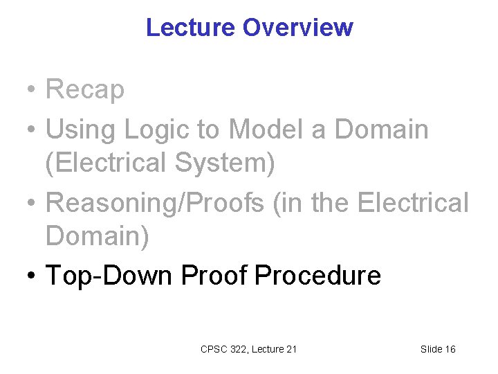 Lecture Overview • Recap • Using Logic to Model a Domain (Electrical System) •