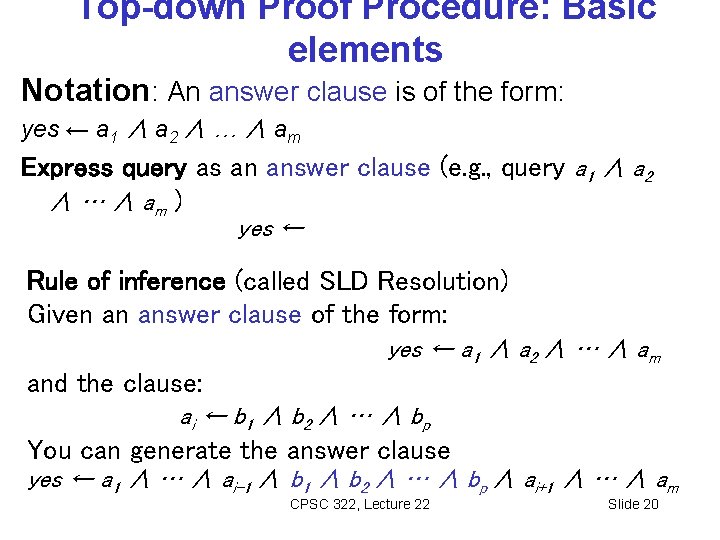 Top-down Proof Procedure: Basic elements Notation: An answer clause is of the form: yes