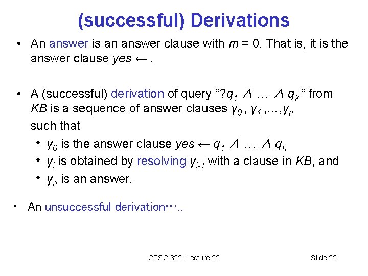 (successful) Derivations • An answer is an answer clause with m = 0. That