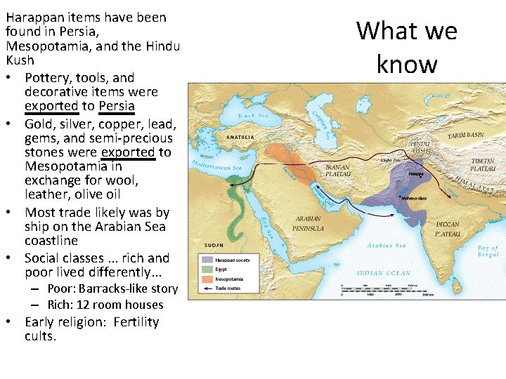 Harappan items have been found in Persia, Mesopotamia, and the Hindu Kush • Pottery,