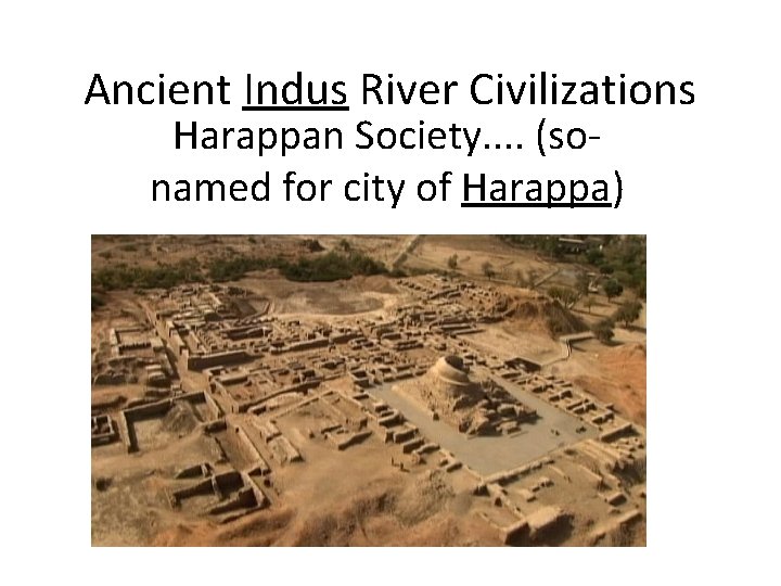 Ancient Indus River Civilizations Harappan Society. . (so- named for city of Harappa) 