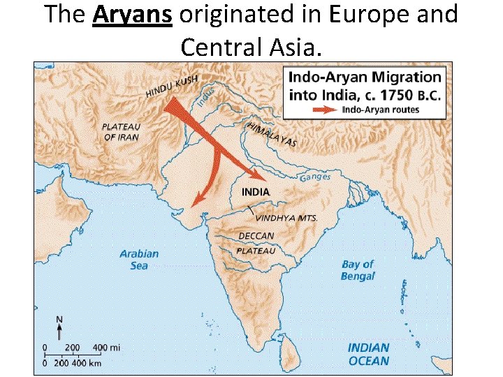 The Aryans originated in Europe and Central Asia. 