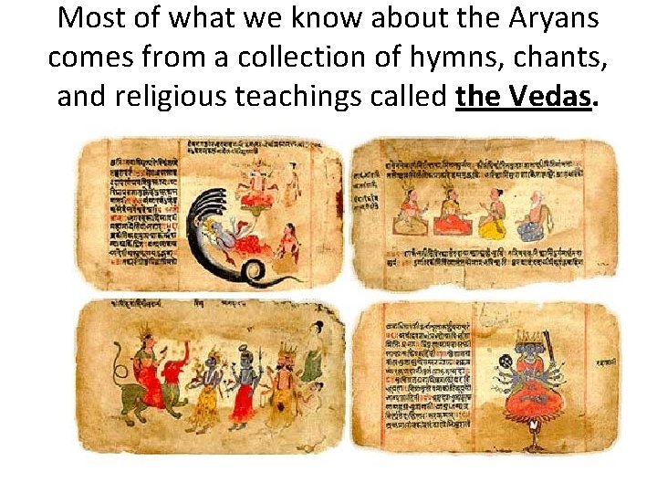 Most of what we know about the Aryans comes from a collection of hymns,