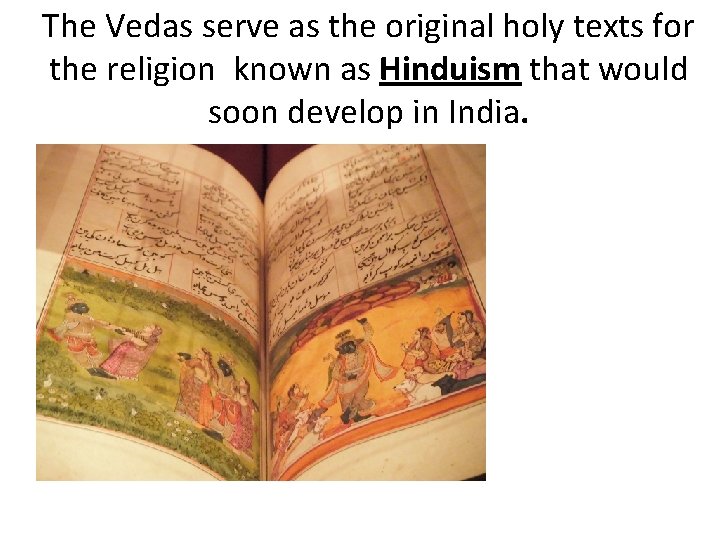 The Vedas serve as the original holy texts for the religion known as Hinduism