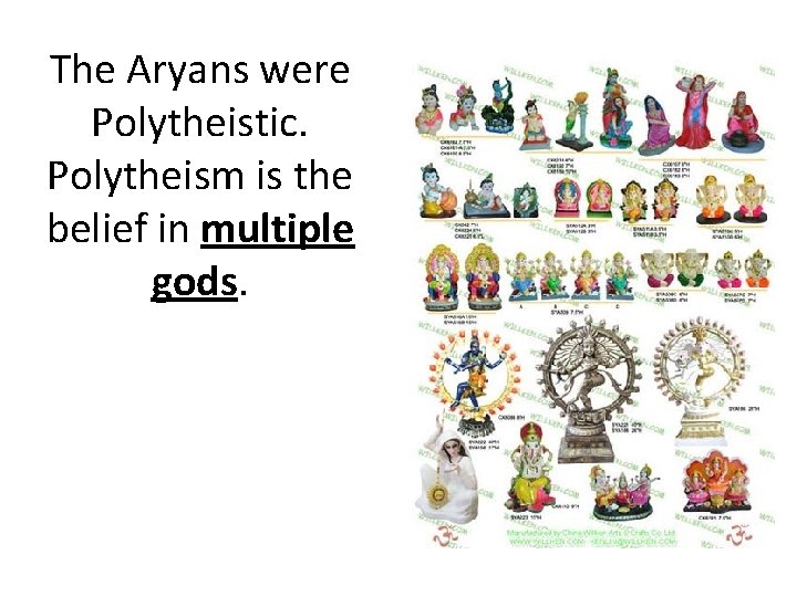 The Aryans were Polytheistic. Polytheism is the belief in multiple gods. 