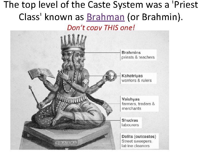 The top level of the Caste System was a 'Priest Class' known as Brahman